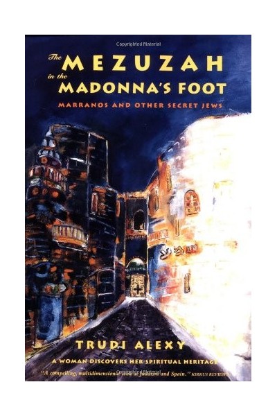 The Mezuzah in the Madonna's Foot: Marranos and Other Secret Jews--A Woman Discovers Her Spiritual Heritage (Inglés)